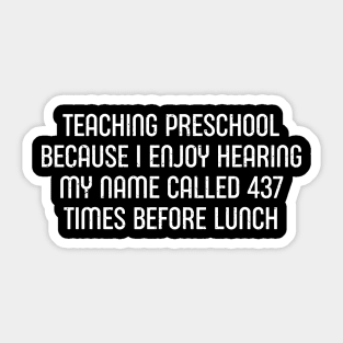 Teaching preschool Because I enjoy hearing my name Sticker